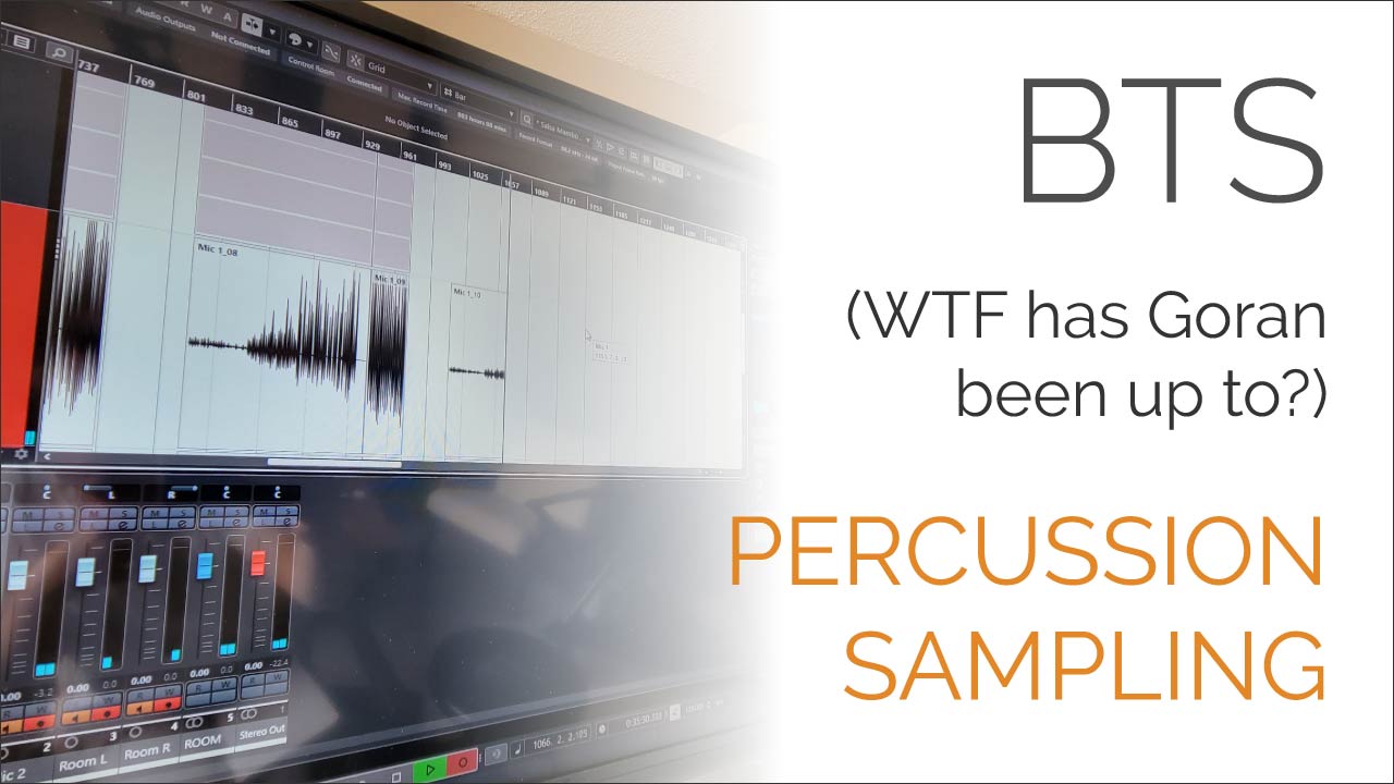 Video poster showing a DAW recording session on the computer screen on the left, with the text on the right: Behind the scenes. WTF has Goran been up to? Percussion Sampling.
